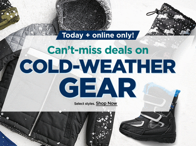 today and online only. deals on cold weather gear. shop now.
