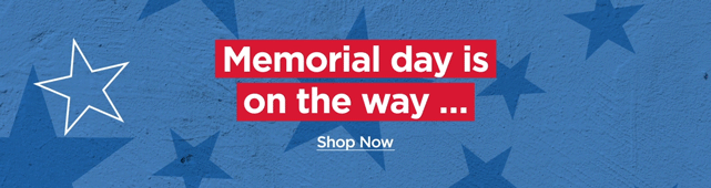 memorial day is on the way. shop now.
