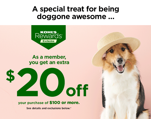 as a kohls rewards member take $20 off when you spend $100 or more. shop now. valid for one time use only. shop now.