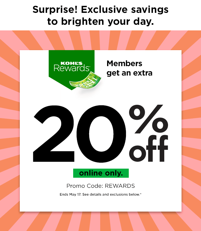 kohls rewards members exclusive. you get an extra 20% off using promo code REWARDS. online only. shop now.