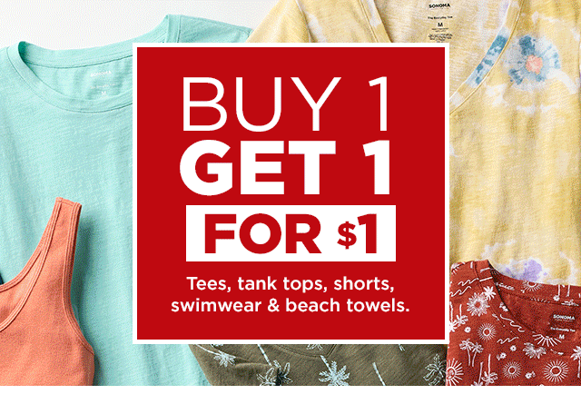 buy one, get one for $1. tees, tank tops, shorts, swimwear and beach towels. shop now.
