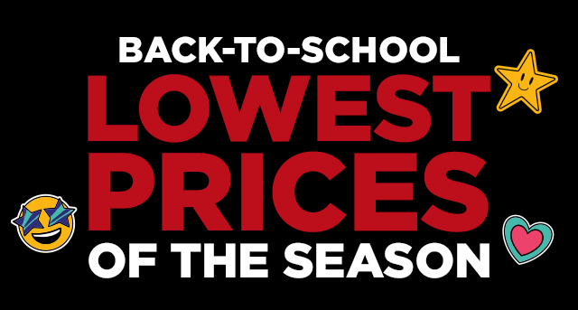 back-to-school lowest prices of the season. shop now.