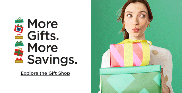 more gifts. more savings. explore the gift shop.