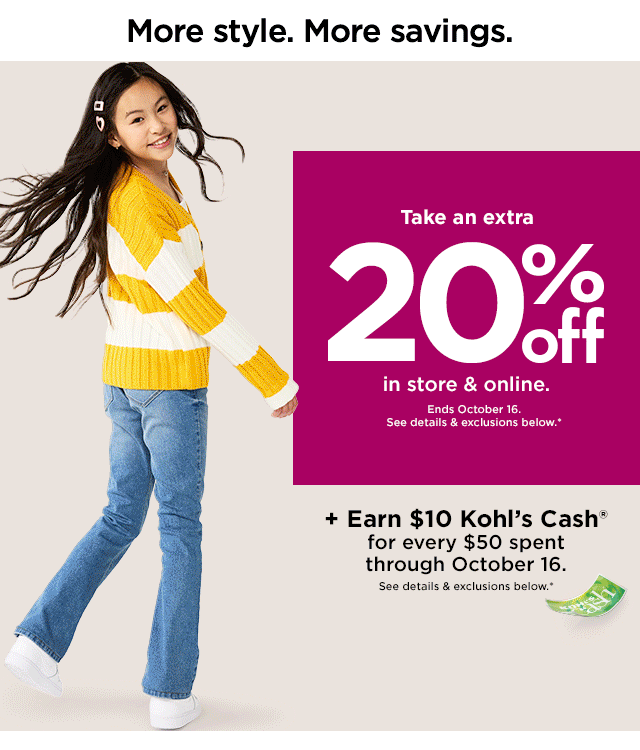 take an extra 20% off in store and online. plus earn $10 kohl's cash for every $50 spent. shop now.