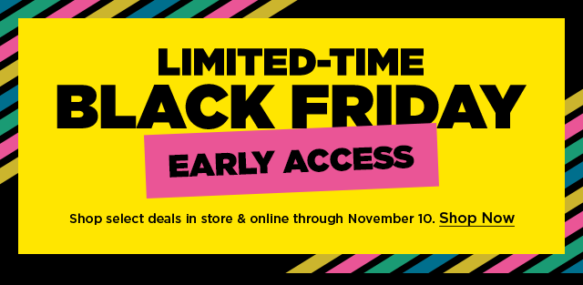 limited-time black friday early access. shop in store and only. shop now.