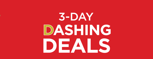 3 day dashing deals. shop now. 3-DAY DASHING DEALS 