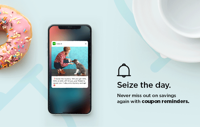Q Seize the day. Never miss out on savings again with coupon reminders. 