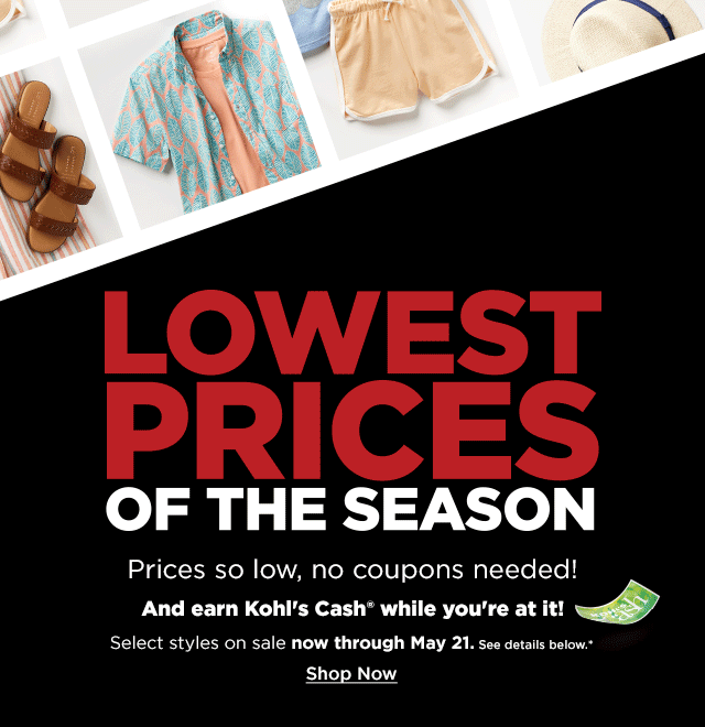lowest prices of the season. prices so low, no coupons needed. select styles on sale. shop now.