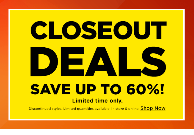 closeout deals save up to 60%. limited time only. shop now.
