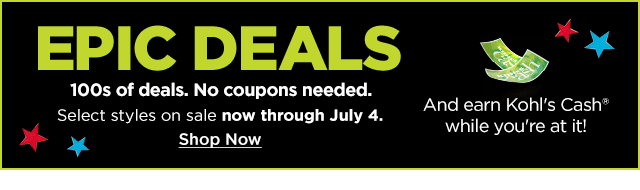 epic deals. 100s of deals. no coupon needed. and earn kohl's cash while you're at it! select styles on sale. shop now.