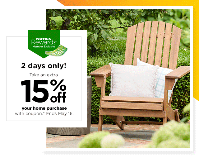 kohl's rewards member exclusive. 2 days only. take an extra 15% off your home purchase with coupon. shop now.