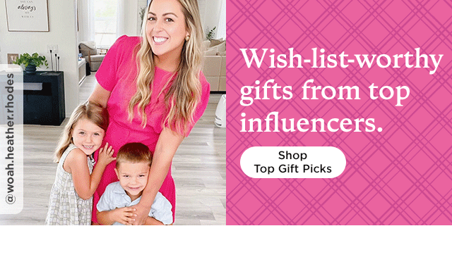 wish-list worthy gifts from top influencers. shop top gift picks.