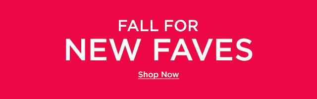 fall for new faves. shop now.