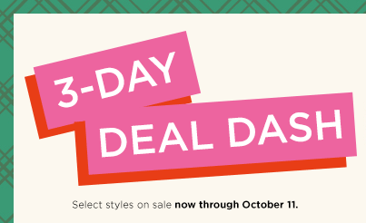 3-day deal dash. select styles on sale. take an extra $10 off your $50 purchase with coupon and free shipping with no minimum purchase required. shop now.