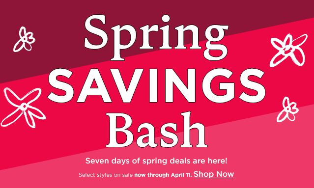 spring savings bash. seven days of springs deals are here. select styles on sale. shop now.
