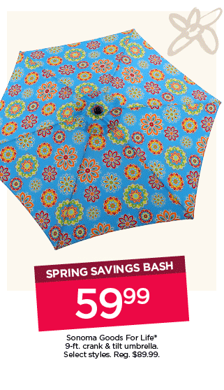 Spring savings bash. $59.99 Sonoma Goods For Life 9-ft. crank and tilt umbrella. Select styles. Shop now.