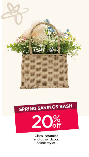 Spring savings bash. 20% off glass, ceramics and other decor. Select styles. Shop now.