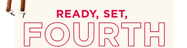 ready, set, fourth. shop now.