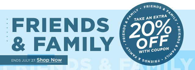 friends and family. take an extra 20% off with coupon. 