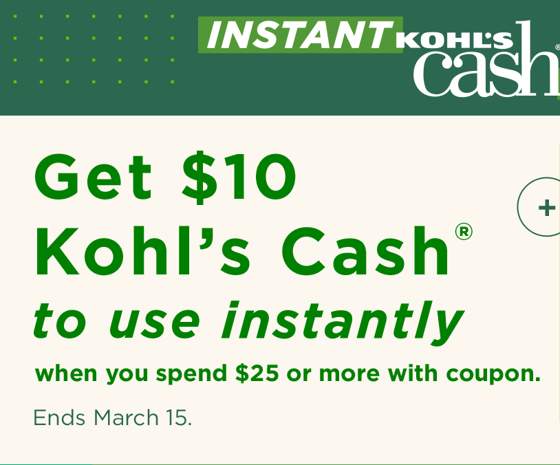 get $10 kohl's cash to use instantly when you spend $25 or more with coupon
