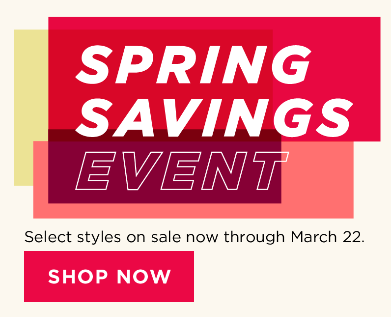 spring savings event. shop now.