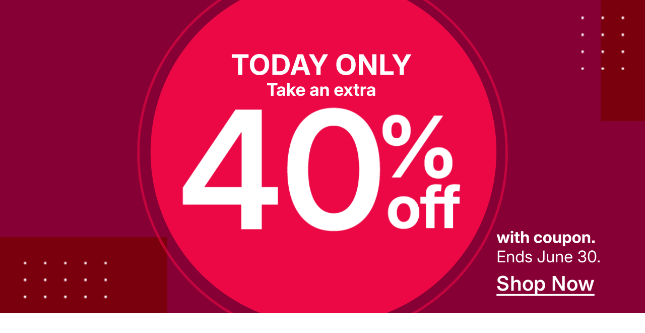 take an extra 40% off with coupon. shop now.