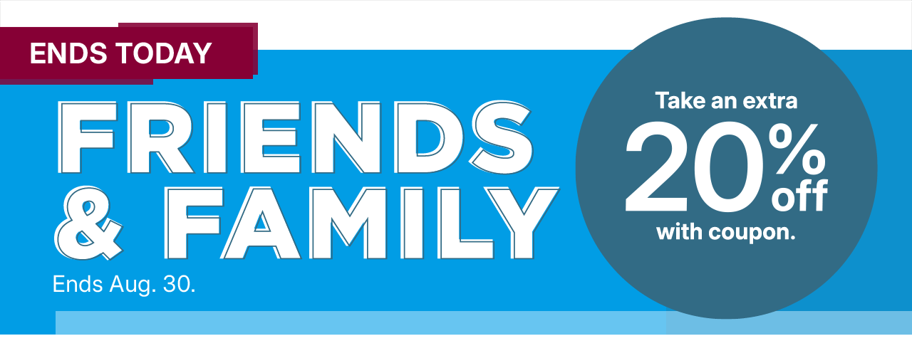 friends and family. take an extra 20% off with coupon.