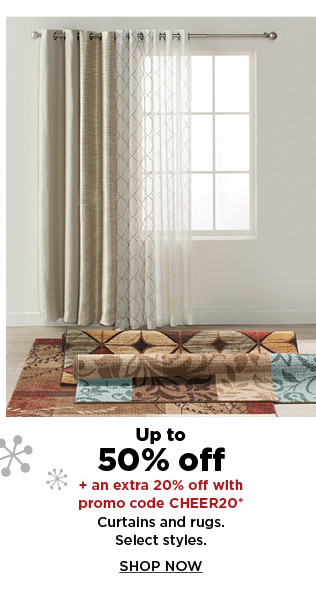 up to 50% off plus take an extra 20% off with promo code CHEER20 curtains and rugs. shop now.