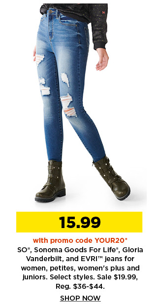 15.99 with promo code YOUR20 so, sonoma goods for life, gloria vanderbilt and evri jeans for women, petites, womens plus and juniors.  shop now.