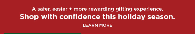 shop with confidence this holiday. learn more. 