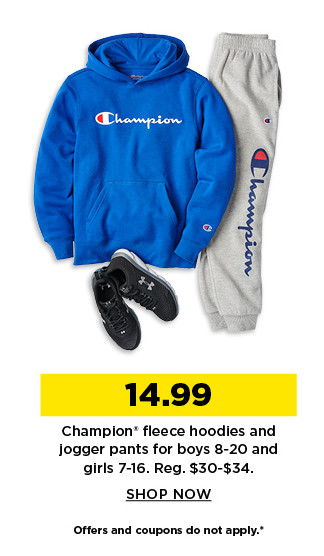 14.99 champion fleece hoodies and jogger pants for boys 8 to 20 and girls 7 to 16. shop now.