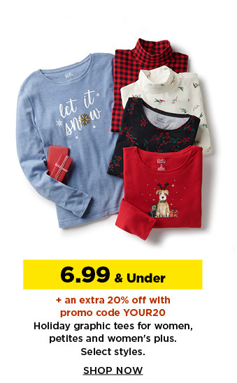 6.99 and under plus an extra 20% off with promo code YOUR20 holiday graphic tees for women, petites and womens plus.  shop now.