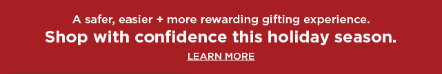 shop with confidence this holiday. learn more. 