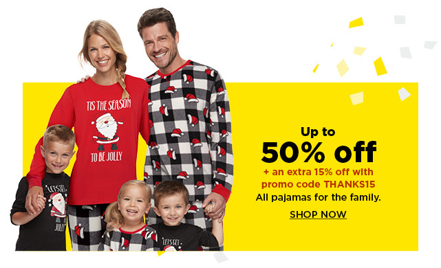 Up to 50% off plus an extra 15% off with promo code THANKS15 pajamas for the family.  shop now.