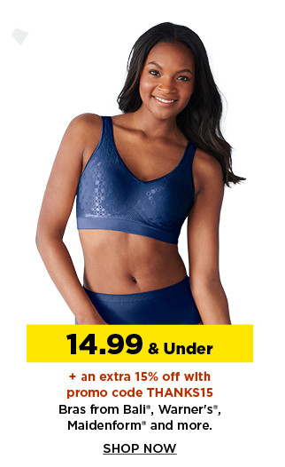 14.99 and under plus an extra 15% off with promo code THANKS15 bras from bali, warners, maidenform and more.  shop now.