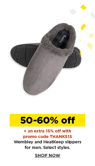 50-60% off plus take an extra 15% off with promo code THANKS15 on wembley and heatkeep slippers for men. shop now.