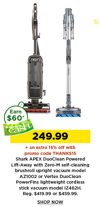 249.99 plus take an extra 15% off with promo code THANKS15 on select shark duoclean vacuums. shop now.
