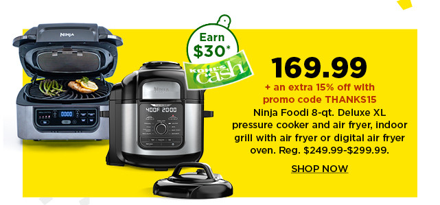 169.99 plus take an extra 15% off with promo code THANKS15 on ninja foodi 8 quart deluxe XL pressure cooker and air fryer, indoor grill with air fryer or digital air fryer oven. shop now.