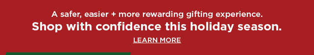 shop with confidence this holiday. learn more. 