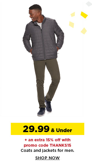 29.99 and under plus take an extra 15% off with promo code THANKS15 coats and jackets for men. shop now.
