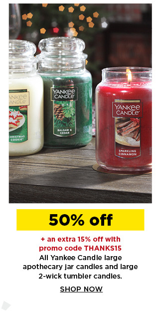 50% off plus take an extra 15% off with promo code THANKS15 yankee candle select candles. shop now.