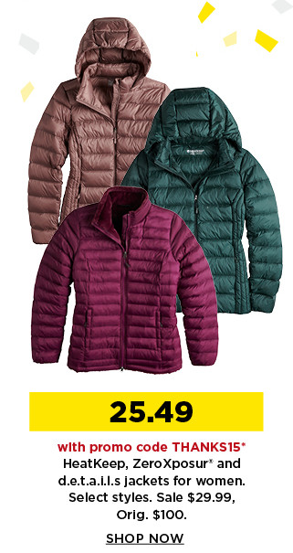 25.49 with promo code THANKS15 heatkeep, zeroxposure and deails jacket for women.  sale 29.99.  shop now.