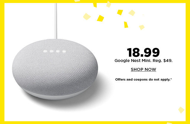 18.99 google nest mini. shop now.