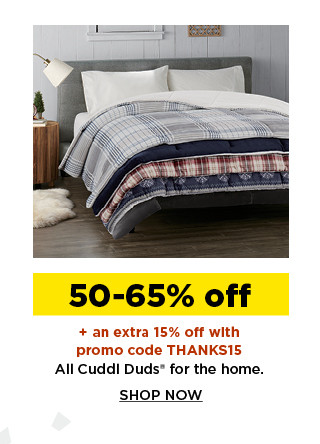 50-65% off plus take an extra 15% off with promo code THANKS15 on cuddl duds for the home. shop now.
