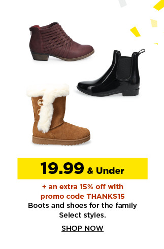 19.99 and under plus take an extra 15% off with promo code THANKS15 boots and shoes for the family. shop now. 