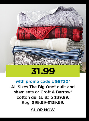 31.99 with promo code UGET20 all sizes on the big one quilt and sham sets or croft and barrow cotton quilts. shop now.