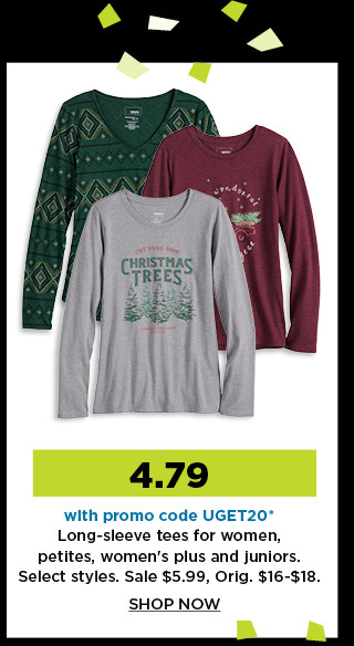 4.79 with promo code UGET20 long sleeve tees for women, petites, womens plus and juniors.  sale $5.99.  shop now.