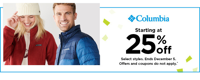 starting at 25% off Columbia. Select styles. Offers and coupons do not apply. Shop now.