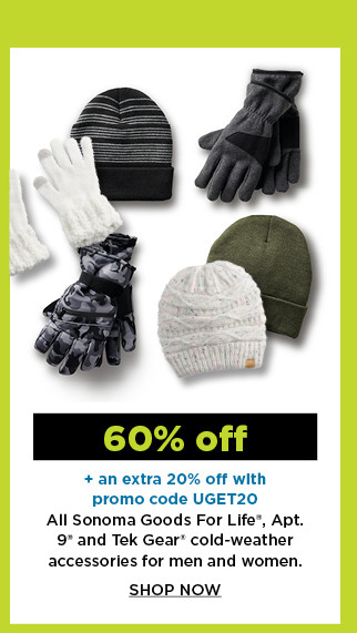 60% off plus take an extra 20% off with promo code UGET20 on sonoma goods for life, apt 9 and tek gear cold-weather accessories for men and women. shop now.