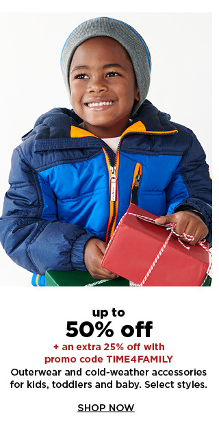 up to 50% off plus an extra 25% off with promo code TIME4FAMILY outerwear and cold weater accessories for kids toddlers and baby. shop now.